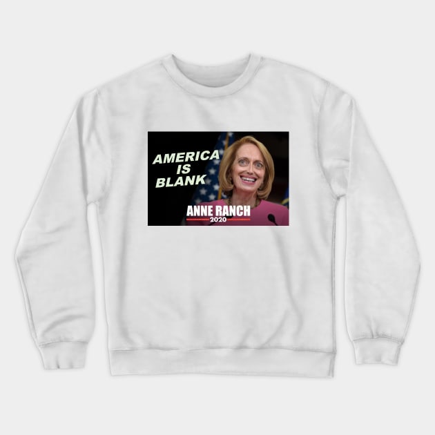 Anne Ranch 2020 - "America Is Blank" Crewneck Sweatshirt by Senator Anne Ranch